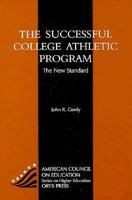 The Successful College Athletic Program: The New Standard (American Council on Education Oryx Press Series on Higher Education) 1573561096 Book Cover