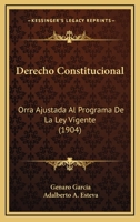 Derecho Constitucional: Orra Ajustada Al Programa De La Ley Vigente (1904) 1160865523 Book Cover