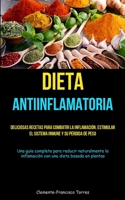 Dieta Antiinflamatoria: Deliciosas recetas para combatir la inflamación, estimular el sistema inmune y su pérdida de peso (Una guía completa p 1837872775 Book Cover