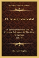 Christianity Vindicated: In Seven Discourses On The External Evidences Of The New Testament 1120271878 Book Cover