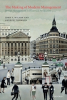 The Making of Modern Management: British Management in Historical Perspective 019926158X Book Cover