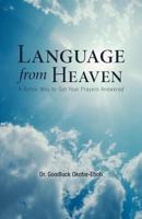 Language from Heaven: A Better Way to Get Your Prayers Answered 1449749690 Book Cover