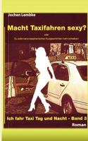 Macht Taxifahren sexy?: Ich fahr Taxi Tag und Nacht - Band 3 383915233X Book Cover