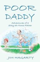 Poor Daddy : Adventures of a Stay-at-Home Father 1592868428 Book Cover