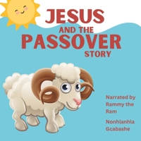 Jesus and the Passover Story: Told by Rammy the Ram B0BYRK51CB Book Cover