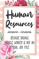 Human Resources: Because Badass Miracle Worker Is Not An Official Job Title Blank Lined Notebook Cute Journals for Human Resources Gift 1651751749 Book Cover