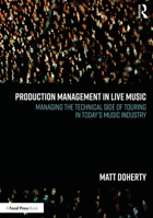 Production Management in Live Music: Managing the Technical Side of Touring in Today's Music Industry 1032138882 Book Cover