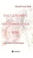Das Geheimnis der Damaszener Rose: und andere Erzählungen 3347339746 Book Cover