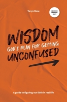 Wisdom: God's Plan for Getting Unconfused: A guide to figuring out faith in real life 0648882616 Book Cover
