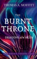 The Burnt Throne: Dragons Awaken (The Burnt Throne Sage) B0BKS5XQGM Book Cover