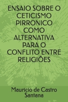 ENSAIO SOBRE O CETICISMO PIRRONICO COMO ALTERNATIVA PARA O CONFLITO ENTRE RELIGIÕES (Portuguese Edition) B0FGW36FPH Book Cover