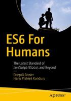 Es6 for Humans: The Latest Standard of Javascript: Es2015 and Beyond 1484226224 Book Cover