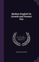 Modern English, its growth and present use 102196963X Book Cover