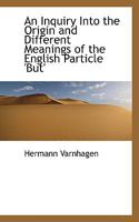 An Inquiry Into the Origin and Different Meanings of the English Particle But 0526705086 Book Cover