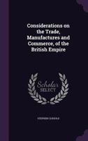 Considerations on the Trade, Manufactures and Commerce, of the British Empire 1176244507 Book Cover