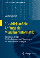 R�ckblick Auf Die Anf�nge Der M�nchner Informatik: Dokumente, Belege, Ver�ffentlichungen Und Erinnerungen Von Fr�h Und Lange Beteiligten 3658287543 Book Cover