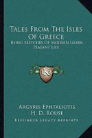 Tales From The Isles Of Greece: Being Sketches Of Modern Greek Peasant Life 1432504754 Book Cover