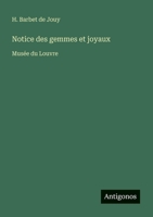 Notice des gemmes et joyaux: Musée du Louvre (French Edition) 3388729301 Book Cover