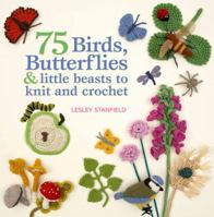 75 birds, butterflies & little beasts to knit and crochet 1844486168 Book Cover