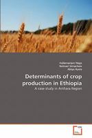 Determinants of crop production in Ethiopia: A case study in Amhara Region 3639357191 Book Cover