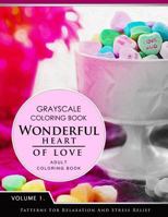 Wonderful Heart of Love Volume 1: Grayscale coloring books for adults Relaxation (Adult Coloring Books Series, grayscale fantasy coloring books) 1536902322 Book Cover