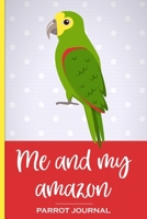 Me and My Amazon Parrot Journal: 100 day journal to record your parrot's daily highlights, training, meals, weight etc plus other important info. This ... parronts, parrot companions & parrot owners. 1692185853 Book Cover