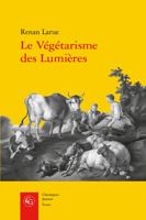 Le Vegetarisme Des Lumieres: L'Abstinence de Viande Dans La France Du Xviiie Siecle 2406087093 Book Cover