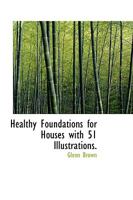 Healthy Foundations for Houses: With 51 Illustrations 1110467907 Book Cover