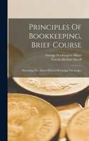 Principles Of Bookkeeping, Brief Course: Illustrating The Direct Method Of Closing The Ledger 1018771689 Book Cover
