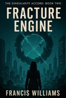 Fracture Engine: The Singularity Accord: Book Two 0995240965 Book Cover