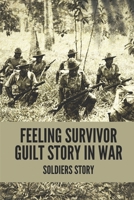Feeling Survivor Guilt Story In War: Soldiers Story: Memor Of War Stories B096W3HHR6 Book Cover