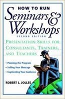 How to Run Seminars & Workshops: Presentation Skills for Consultants, Trainers and Teachers 0471594776 Book Cover