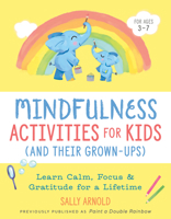 Mindfulness Activities for Kids (and Their Grown-Ups): Learn Calm, Focus, and Gratitude for a Lifetime 0593196872 Book Cover