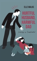 Hurtful Husband, Harmful Dad: Leaving is Complicated 1662958854 Book Cover