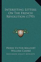 Interesting Letters On The French Revolution 1104870061 Book Cover