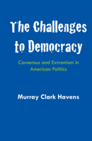 The Challenges to Democracy: Consensus and Extremism in American Politics 0292768834 Book Cover