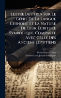 Lettre De PÃ(c)kin Sur Le GÃ(c)nie De La Langue Chinoise Et La Nature De Leur à criture Symbolique, ComparÃ(c)e Avec Celle Des Anciens Egyptiens (French Edition) B0FKBXZ6QY Book Cover