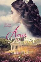Amor Sublime: Una Pasion Para Siempre 1983774685 Book Cover