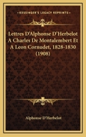 Lettres D'Alphonse D'Herbelot A Charles De Montalembert Et A Leon Cornudet, 1828-1830 (1908) 117307189X Book Cover