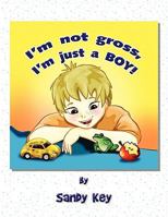 I'm Not Gross, I'm Just a Boy! 1441551204 Book Cover