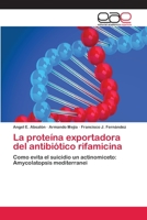 La proteína exportadora del antibiótico rifamicina: Como evita el suicidio un actinomiceto: Amycolatopsis mediterranei 3659005967 Book Cover