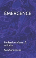 ÉMERGENCE: confessions d'une I.A. solitaire (French Edition) B0FCVXTHPR Book Cover
