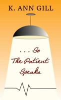 ...So the Patient Speaks 0578409011 Book Cover