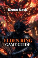 ELDEN RING GAME GUIDE: Boss Strategies, Meta Builds & Hidden Secrets for 2025, Master Every Challenge from Beginner to NG+7 B0G3KXQ7QX Book Cover