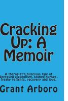 Cracking Up: A Memoir: A Recovering Alcoholic's Tale. 1475294573 Book Cover