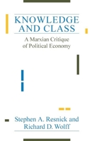 Knowledge and Class: A Marxian Critique of Political Economy 0226710211 Book Cover