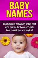Baby Names: The Ultimate Collection of the Best Baby Names for Boys and Girls, Their Meanings, and Origins! 176103085X Book Cover