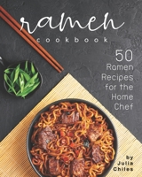 Ramen Cookbook: 50 Ramen Recipes for the Home Chef B089TV9WNF Book Cover