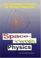 Space-Time Physics: The Revolution in Physics for the New Millennium 1410796329 Book Cover