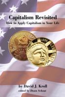 Capitalism Revisited: How to Apply Capitalism in Your Life 1434917681 Book Cover